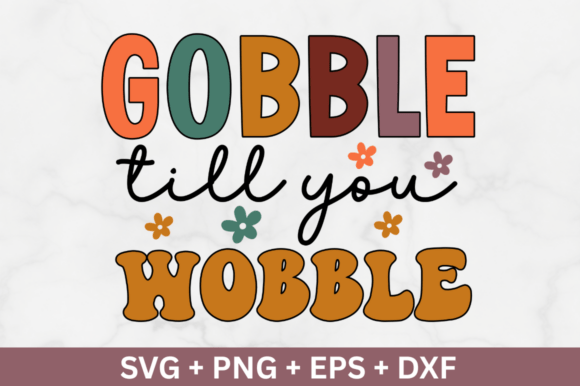 Gobble Till You Wobble: The Perfect Thanksgiving SVG